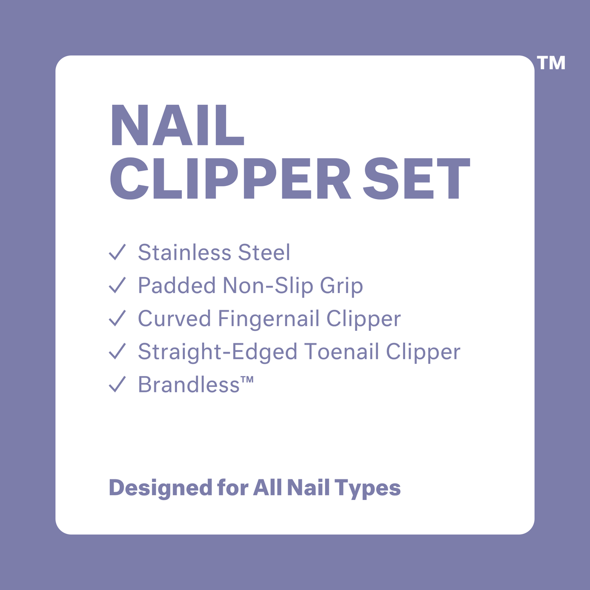 Nail Clipper Set: stainless steel, padded non-slip grip, curved fingernail clipper, straight-edged toenail clipper. Brandless. Designed for all nail types.
