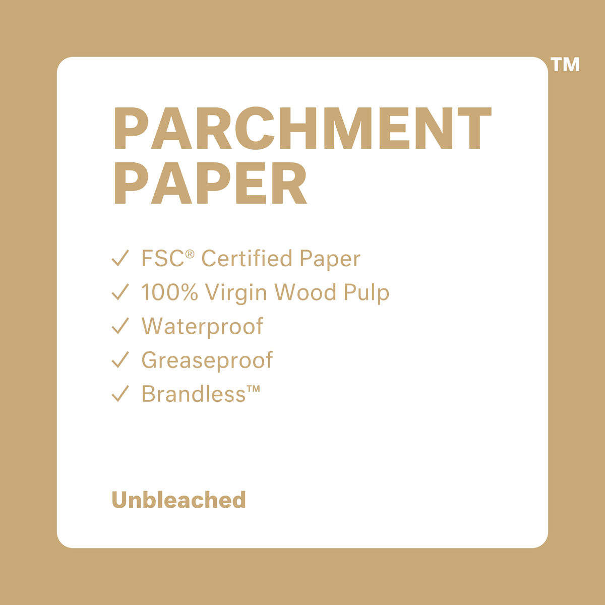 Parchment paper: fsc certified paper, 100% virgin wood pulp, waterproof, greaseproof, brandless.  Unbleached.
