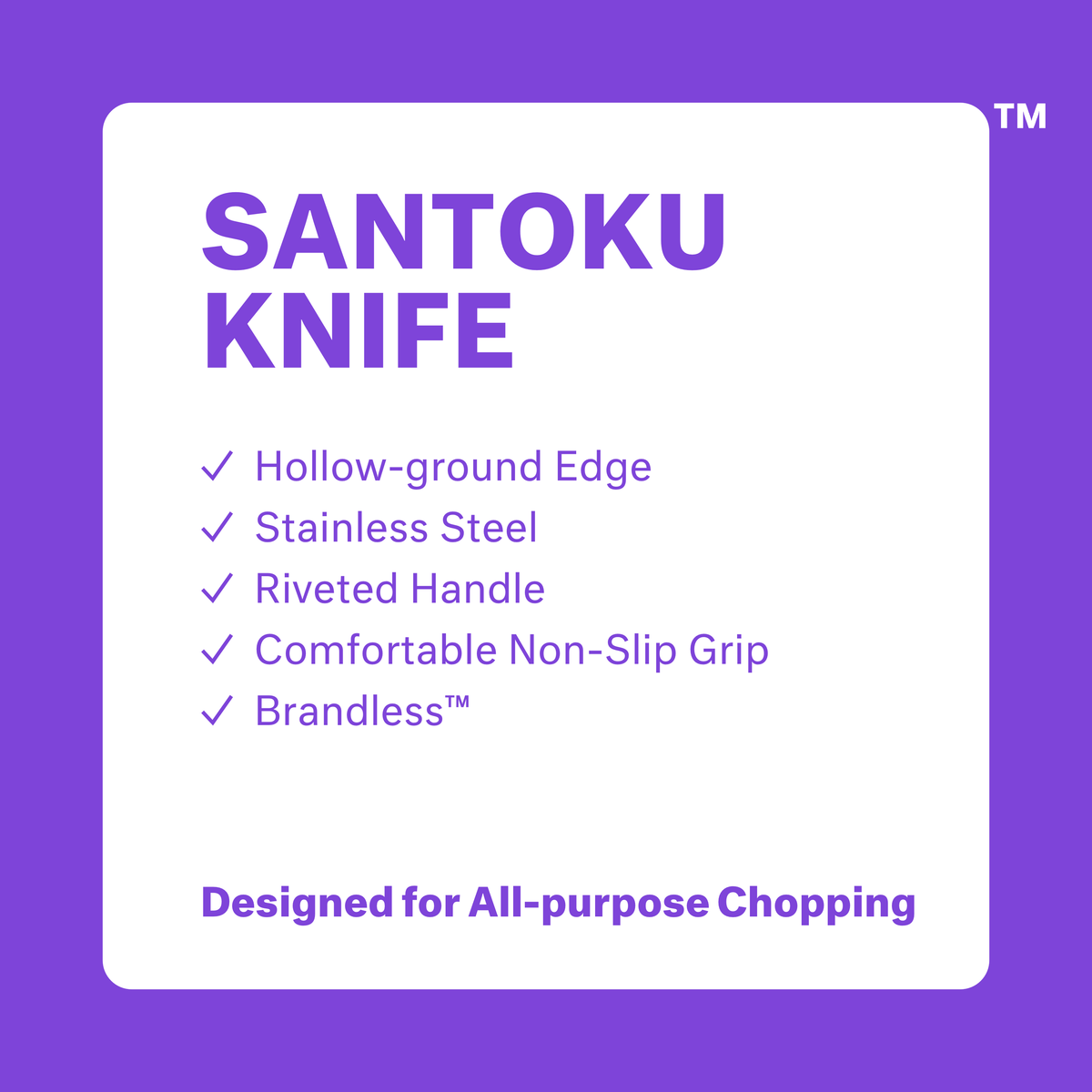 Santoku Knife. Hollow-ground edge. Stainless steel. Riveted handle. Comfortable non-slip grip. Brandless. Designed for all-purpose chopping..