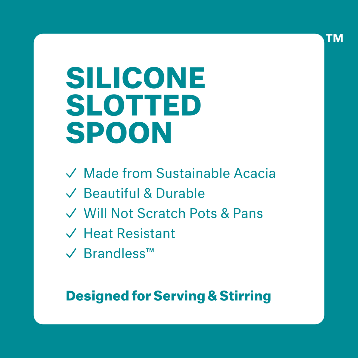 Silicone Slotted Spoon: made from sustainable acacia, beautiul &amp; durable, will not scratch pots &amp; pans, heat resistant, brandless. Designed for serving and stirring.