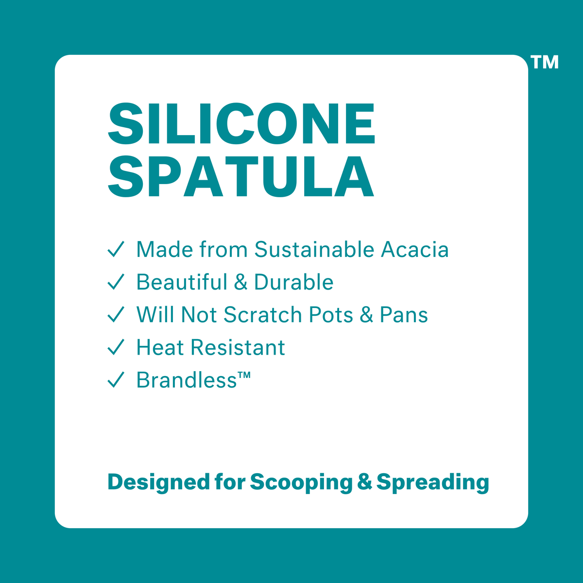 Silicone Spatula: made from sustainable acacia, beautiul &amp; durable, will not scratch pots &amp; pans, heat resistant, brandless. Designed for scooping and spreading.
