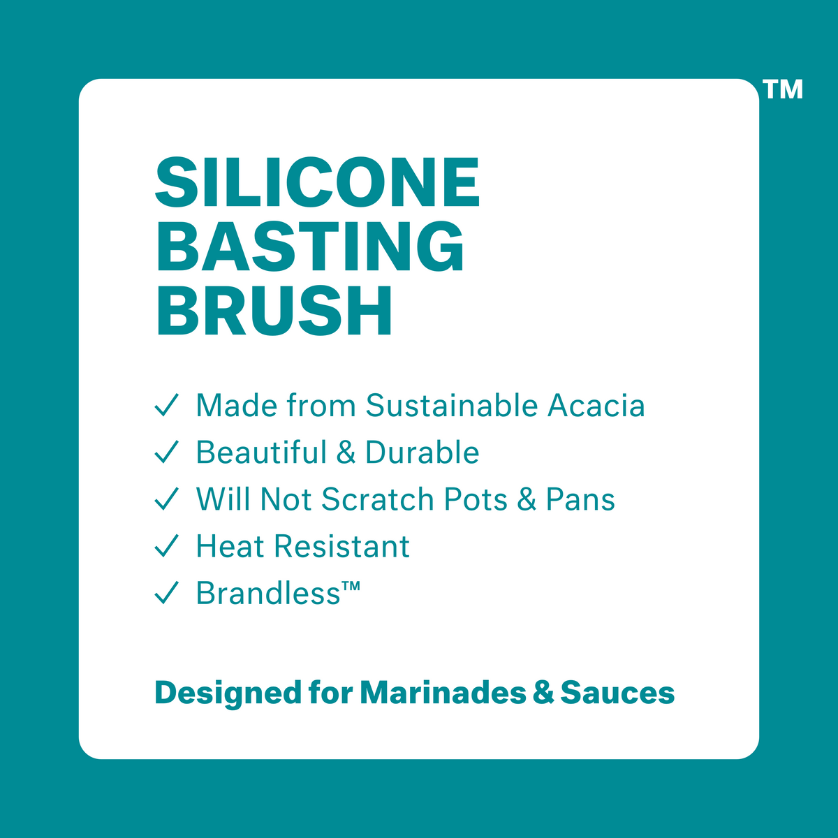 Silicone basting brush: made from sustainable acacia, beautiul &amp; durable, will not scratch pots &amp; pans, heat resistant, brandless. Designed for marinades and sauces.
